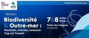Lire la suite à propos de l’article Séminaire « Biodiversité & Outre-mer : raconter, orienter, restaurer – Cap sur l’avenir » 7-8 juillet 2025